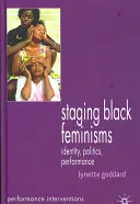 La mise en scène des féminismes noirs : Identité, politique, performance - Staging Black Feminisms: Identity, Politics, Performance