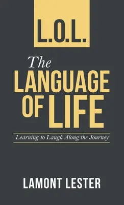 L.O.L. le langage de la vie : Apprendre à rire tout au long du voyage - L.O.L. the Language of Life: Learning to Laugh Along the Journey