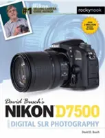 Guide de la photographie numérique avec le Nikon D7500 de David Busch - David Busch's Nikon D7500 Guide to Digital Slr Photography