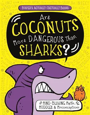 Les noix de coco sont-elles plus dangereuses que les requins ? Mythes, embrouilles et idées fausses à couper le souffle - Are Coconuts More Dangerous Than Sharks?: Mind-Blowing Myths, Muddles & Misconceptions