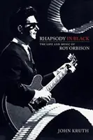 Rhapsody in Black : La vie et la musique de Roy Orbison - Rhapsody in Black: The Life and Music of Roy Orbison