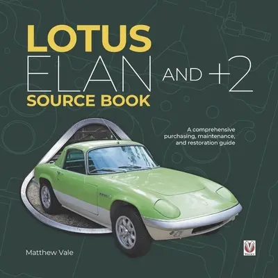 Lotus Elan et +2 Source Book : Un guide complet d'achat, d'entretien et de restauration - Lotus Elan and +2 Source Book: A Comprehensive Purchasing, Maintenance, and Restoration Guide