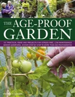 Le jardin à l'épreuve du temps : 101 idées et projets pratiques pour un jardinage sans stress et sans entretien pour les personnes âgées, illustrés étape par étape dans plus de 50 pays. - The Age-Proof Garden: 101 Practical Ideas and Projects for Stress-Free, Low-Maintenance Senior Gardening, Shown Step by Step in More Than 50