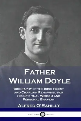 Père William Doyle : Biographie du prêtre et aumônier irlandais réputé pour sa sagesse spirituelle et sa bravoure personnelle - Father William Doyle: Biography of the Irish Priest and Chaplain Renowned for His Spiritual Wisdom and Personal Bravery