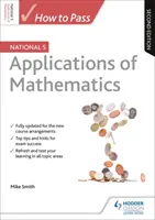 How to Pass National 5 Applications of Maths, deuxième édition - How to Pass National 5 Applications of Maths, Second Edition