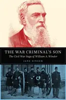 Le fils du criminel de guerre : La saga de William A. Winder pendant la guerre civile - The War Criminal's Son: The Civil War Saga of William A. Winder