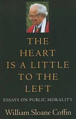 Le cœur est un peu à gauche : Essais sur la moralité publique - The Heart Is a Little to the Left: Essays on Public Morality