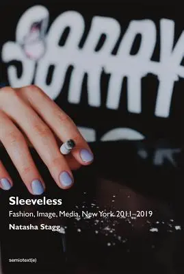 Sans manches : La mode, l'image, les médias, New York 2011-2019 - Sleeveless: Fashion, Image, Media, New York 2011-2019