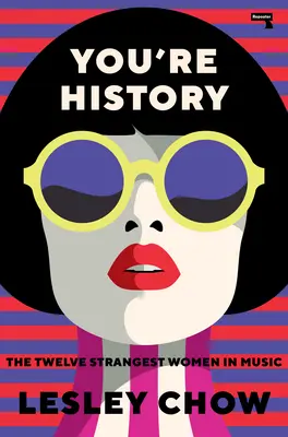 Vous êtes dans l'histoire : Les douze femmes les plus étranges de la musique - You're History: The Twelve Strangest Women in Music