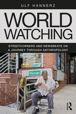 World Watching : Streetcorners and Newsbeats on a Journey Through Anthropology (Regarder le monde : coins de rue et bulletins d'information lors d'un voyage à travers l'anthropologie) - World Watching: Streetcorners and Newsbeats on a Journey Through Anthropology