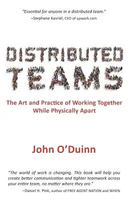 Équipes distribuées : L'art et la pratique de travailler ensemble tout en étant physiquement séparés - Distributed Teams: The Art and Practice of Working Together While Physically Apart