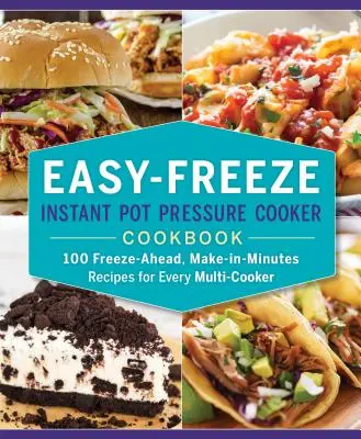 Easy-Freeze Instant Pot Pressure Cooker Cookbook : 100 recettes à congeler et à préparer en quelques minutes pour chaque multicuiseur - Easy-Freeze Instant Pot Pressure Cooker Cookbook: 100 Freeze-Ahead, Make-In-Minutes Recipes for Every Multi-Cooker