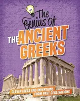 Génie de : Les Grecs anciens - Idées et inventions astucieuses des civilisations passées - Genius of: The Ancient Greeks - Clever Ideas and Inventions from Past Civilisations