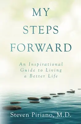 Mes pas en avant : Un guide d'inspiration pour vivre une vie meilleure - My Steps Forward: An Inspirational Guide to Living a Better Life