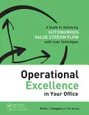 L'excellence opérationnelle dans votre bureau : Un guide pour atteindre l'autonomie de la chaîne de valeur avec les techniques Lean - Operational Excellence in Your Office: A Guide to Achieving Autonomous Value Stream Flow with Lean Techniques