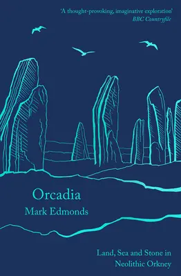 Orcadia : Terre, mer et pierre dans les Orcades néolithiques - Orcadia: Land, Sea and Stone in Neolithic Orkney