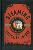 La vapeur dans un avenir victorien : Une anthologie Steampunk - Steaming into a Victorian Future: A Steampunk Anthology