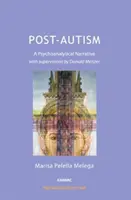 Post-Autism - A Psychoanalytical Narrative, with Supervisions by Donald Meltzer (en anglais) - Post-Autism - A Psychoanalytical Narrative, with Supervisions by Donald Meltzer