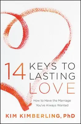 14 clés pour un amour durable : comment avoir le mariage que vous avez toujours voulu - 14 Keys to Lasting Love: How to Have the Marriage You've Always Wanted