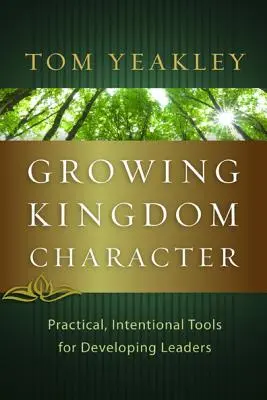 Cultiver le caractère du Royaume : Outils pratiques et intentionnels pour développer les leaders - Growing Kingdom Character: Practical, Intentional Tools for Developing Leaders