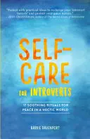 Le soin de soi pour les introvertis : 17 rituels apaisants pour la paix dans un monde trépidant - Self-Care for Introverts: 17 Soothing Rituals for Peace in a Hectic World