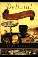 Delizia ! L'histoire épique des Italiens et de leur nourriture - Delizia!: The Epic History of the Italians and Their Food