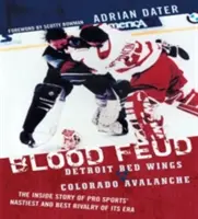 La vendetta : Les Red Wings de Détroit contre l'Avalanche du Colorado : L'histoire intime de la rivalité la plus violente et la meilleure de l'époque dans le sport professionnel - Blood Feud: Detroit Red Wings v. Colorado Avalanche: The Inside Story of Pro Sports' Nastiest and Best Rivalry of Its Era