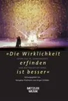 Die Wirklichkeit Erfinden Ist Besser » : Oper Des 19.Jahrhunderts Von Beethoven Bis Verdi » (opéra du 19e siècle de Beethoven à Verdi) - Die Wirklichkeit Erfinden Ist Besser