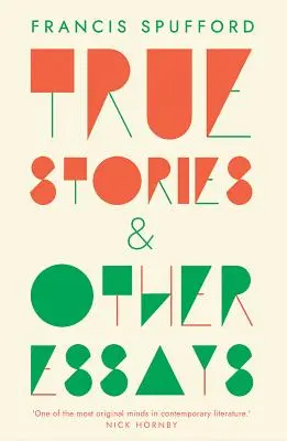 Histoires vraies : Et autres essais - True Stories: And Other Essays