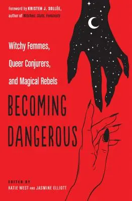 Devenir dangereux : Femmes sorcières, prestidigitateurs queer et rebelles magiques - Becoming Dangerous: Witchy Femmes, Queer Conjurers, and Magical Rebels