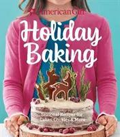 American Girl Holiday Baking : Recettes saisonnières pour gâteaux, biscuits et plus encore - American Girl Holiday Baking: Seasonal Recipes for Cakes, Cookies & More