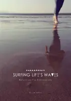 Surfer sur les vagues de la vie - Réflexions pour une vie quotidienne - Surfing Life's Waves - Reflections for Everyday Lie