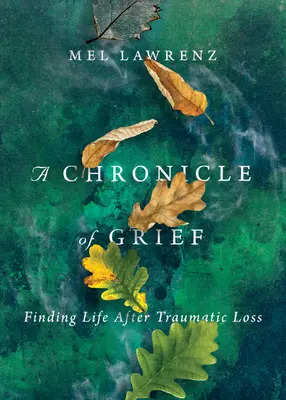 Une chronique du deuil : Trouver la vie après une perte traumatique - A Chronicle of Grief: Finding Life After Traumatic Loss