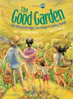 Le bon jardin : Comment une famille est passée de la faim à la suffisance - The Good Garden: How One Family Went from Hunger to Having Enough