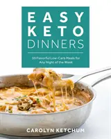 Easy Keto Dinners : Repas savoureux à faible teneur en glucides pour tous les soirs de la semaine - Easy Keto Dinners: Flavorful Low-Carb Meals for Any Night of the Week