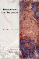 Réorienter les Sasaniens : L'Iran oriental dans l'Antiquité tardive - Reorienting the Sasanians: East Iran in Late Antiquity