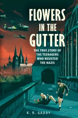 Des fleurs dans le caniveau : L'histoire vraie des Pirates de l'Edelweiss, des adolescents qui ont résisté aux nazis - Flowers in the Gutter: The True Story of the Edelweiss Pirates, Teenagers Who Resisted the Nazis