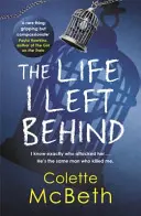 La vie que j'ai laissée derrière moi - Un thriller psychologique tendu et tortueux à lire absolument. - Life I Left Behind - A must-read taut and twisty psychological thriller