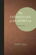 La représentation du chagrin d'amour et autres pièces - The Performance of Heartbreak and Other Plays