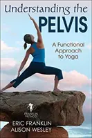 Comprendre le bassin : Une approche fonctionnelle du yoga - Understanding the Pelvis: A Functional Approach to Yoga