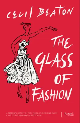 Le verre de la mode : Une histoire personnelle de cinquante ans de changements de goûts et des personnes qui les ont inspirés - The Glass of Fashion: A Personal History of Fifty Years of Changing Tastes and the People Who Have Inspired Them