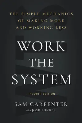 Travailler le système : La mécanique simple pour gagner plus et travailler moins (4e édition) - Work the System: The Simple Mechanics of Making More and Working Less (4th Edition)