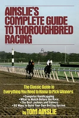 Ainslie's Complete Guide to Thoroughbred Racing (Guide complet des courses de chevaux de race Thoroughbred) - Ainslie's Complete Guide to Thoroughbred Racing