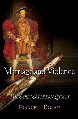 Mariage et violence : L'héritage du début de l'ère moderne - Marriage and Violence: The Early Modern Legacy