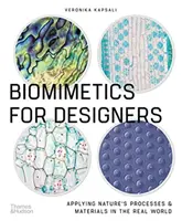 Biomimétique pour les concepteurs - Appliquer les processus et les matériaux de la nature dans le monde réel - Biomimetics for Designers - Applying Nature's Processes & Materials in the Real World