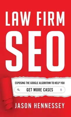 Law Firm SEO : L'algorithme de Google à la loupe pour vous aider à obtenir plus d'affaires - Law Firm SEO: Exposing the Google Algorithm to Help You Get More Cases