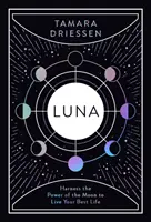 Luna : Exploitez le pouvoir de la lune pour vivre votre meilleure vie - Luna: Harness the Power of the Moon to Live Your Best Life