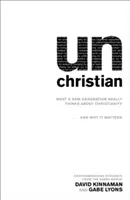 Unchristian : Ce qu'une nouvelle génération pense vraiment du christianisme... et pourquoi c'est important. - Unchristian: What a New Generation Really Thinks about Christianity...and Why It Matters