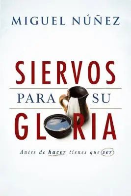 Siervos Para Su Gloria : Avant de faire, il faut être - Siervos Para Su Gloria: Antes de Hacer, Tienes Que Ser