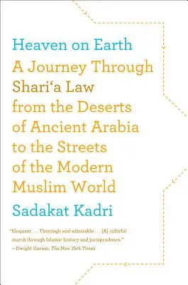 Le paradis sur terre : Un voyage à travers la charia, des déserts de l'Arabie ancienne aux rues du monde musulman moderne - Heaven on Earth: A Journey Through Shari'a Law from the Deserts of Ancient Arabia to the Streets of the Modern Muslim World